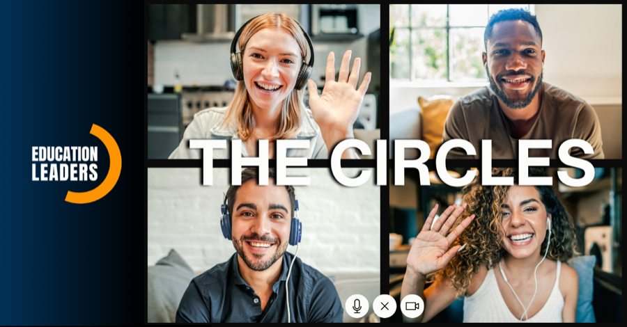 The Circles: a private community where Education Leaders members meet monthly on live video calls